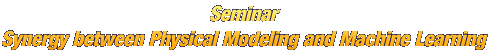 Seminar Synergy between Physical Modeling and Machine Learning